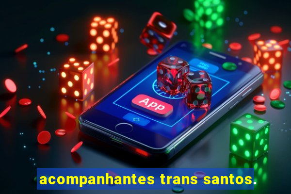 acompanhantes trans santos.